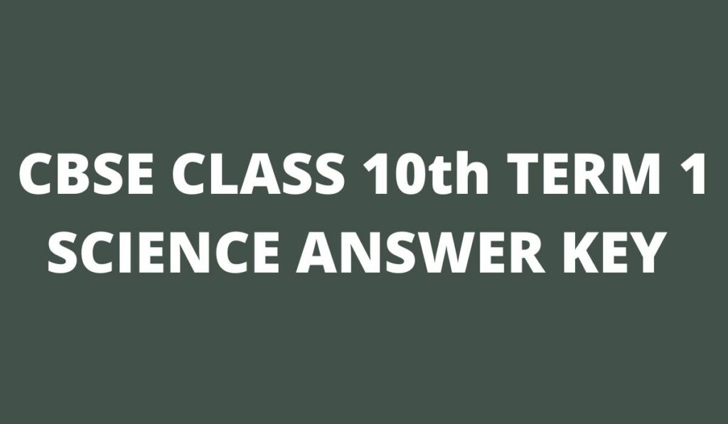 CBSE Class 10th Term 1 Science Answer Key 2021